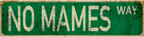 Vintage tin sign with distressed green background and bold 'NO MAMES WAY' street sign design