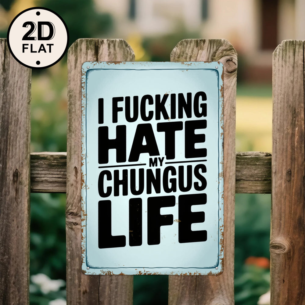 Retro Light Blue Metal Sign "I Fucking Hate My Chungus Life" - Humorous Text Art Kitchen Decor Wall Plaque | Cathartic Gift for Fans of Dark Humor & Meme Culture | Quirky Home Decoration for Kitchen, Office or Dorm