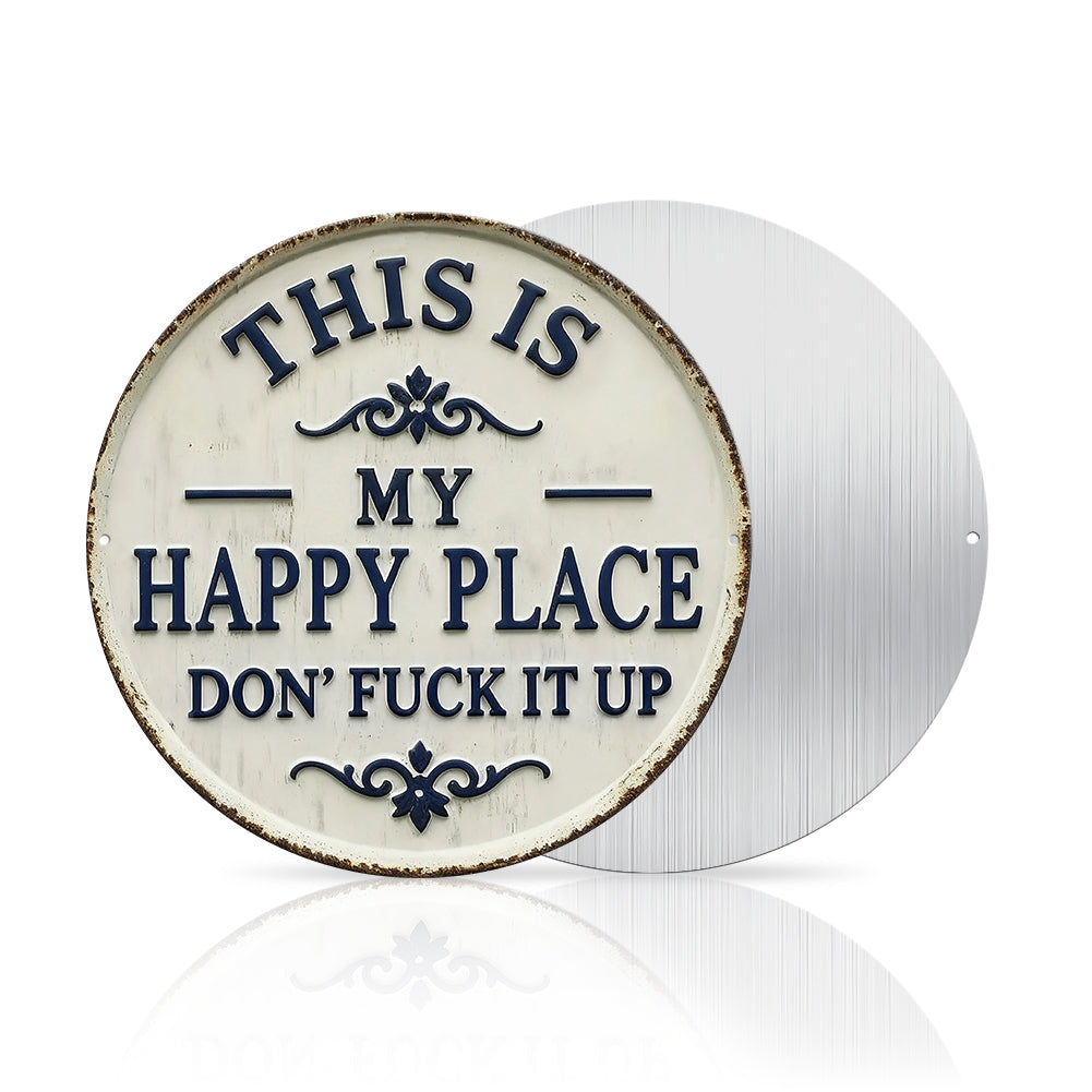 Round Metal Sign - "This Is My Happy Place, Don't Ruin It" - Funny Wall Decor for Living Room