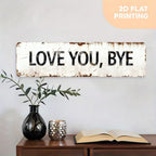 LOVE YOU, BYE Metallschild | Heimdeko Dekoration