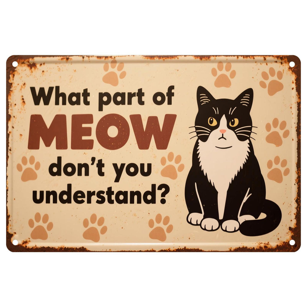 Funny Cat Metal Sign: "What Part of MEOW..." - Pet Lover Decor