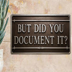 But Did You Document It Metallschild | Heimdeko Dekoration