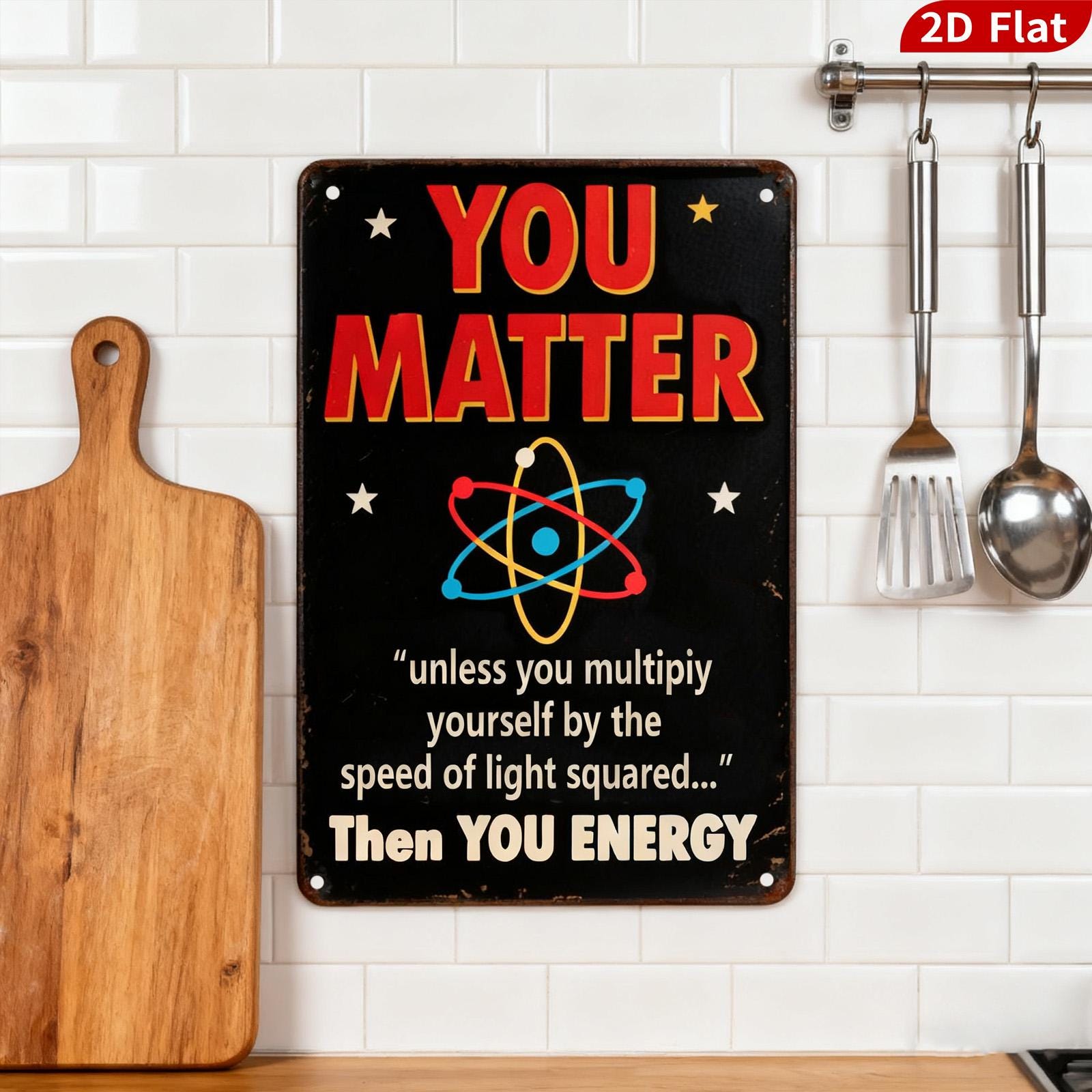 You Matter Science Metal Sign, Funny Physics Home Decor