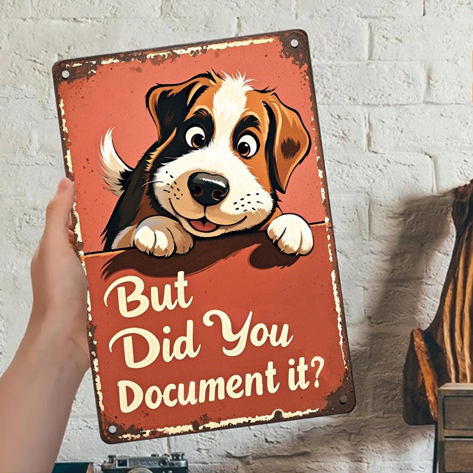 Funny Dog Quote Metal Sign: "But Did You Document It" Humor Decor