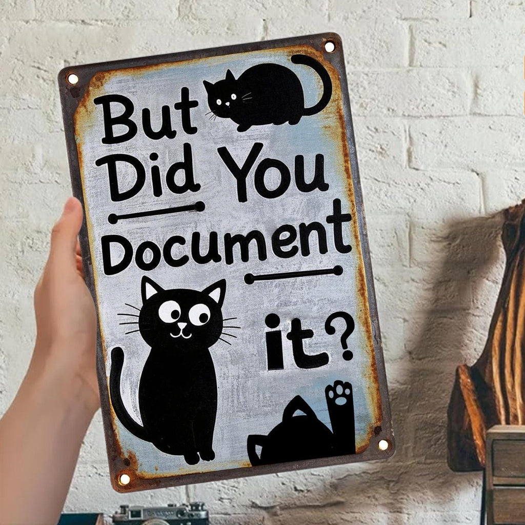 Funny Cat Quote Metal Sign: "But Did You Document It" Humor Decor