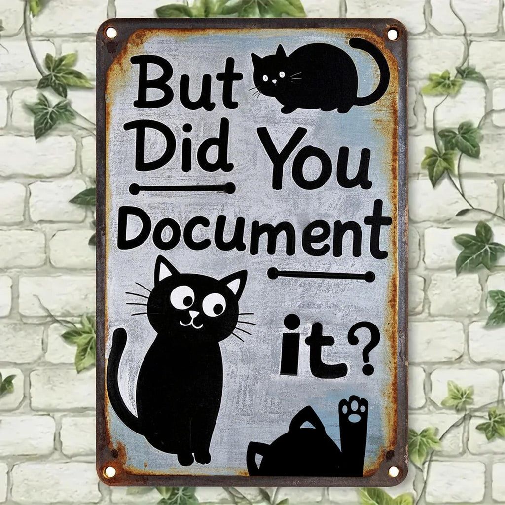 Funny Cat Quote Metal Sign: "But Did You Document It" Humor Decor