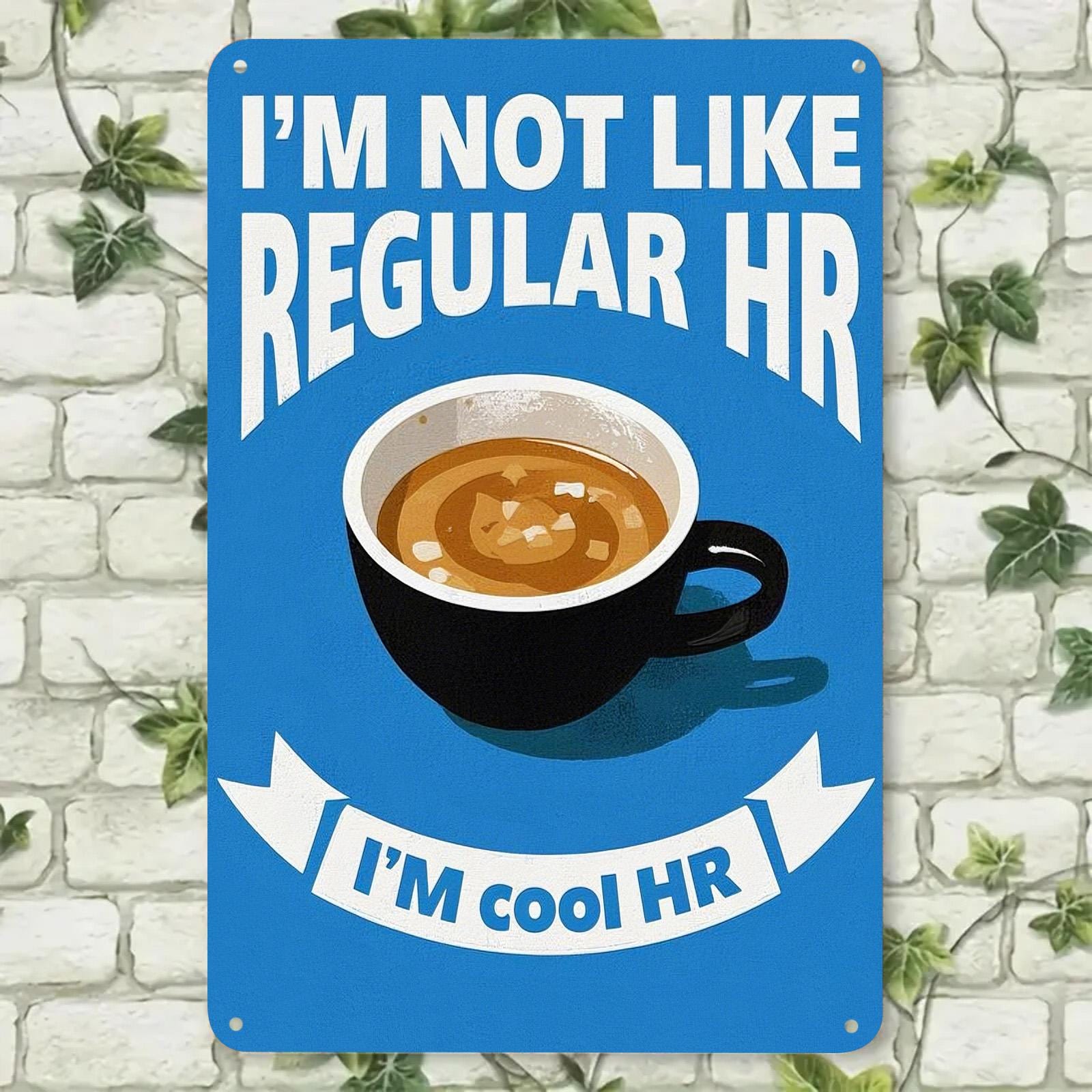 Funny HR Metal Sign: I'm Not Like Regular HR, Office Humor Decor