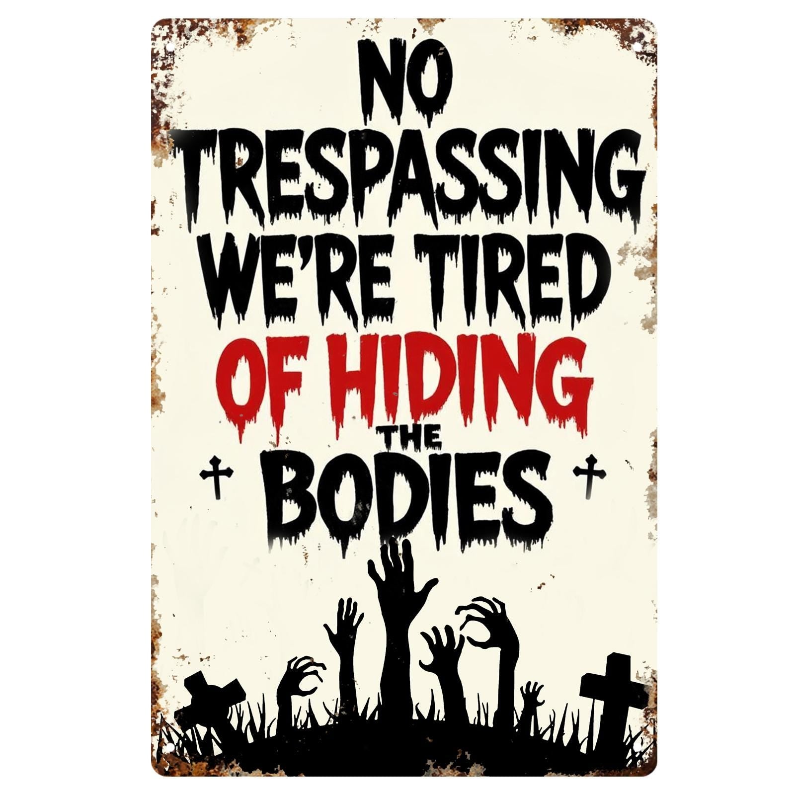 Funny Halloween No Trespassing Metal Sign: "Tired of Hiding Bodies"