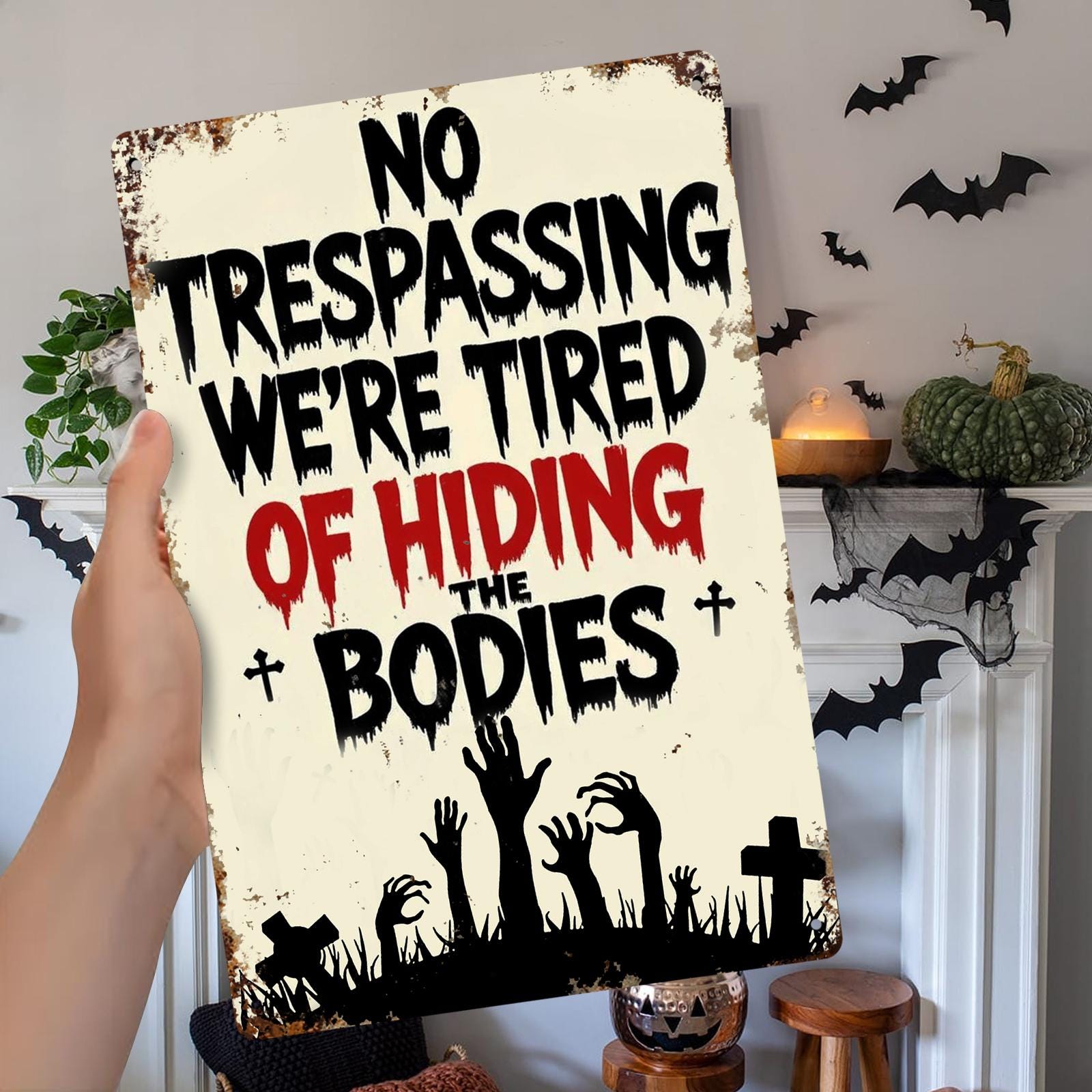 Funny Halloween No Trespassing Metal Sign: "Tired of Hiding Bodies"