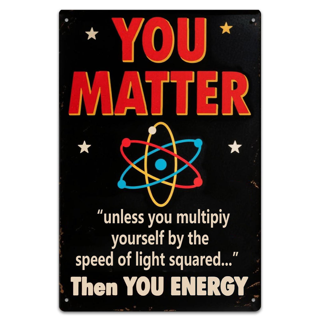 You Matter Science Metal Sign, Funny Physics Home Decor