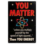 You Matter Science Metal Sign, Funny Physics Home Decor