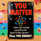 You Matter Science Metal Sign, Funny Physics Home Decor