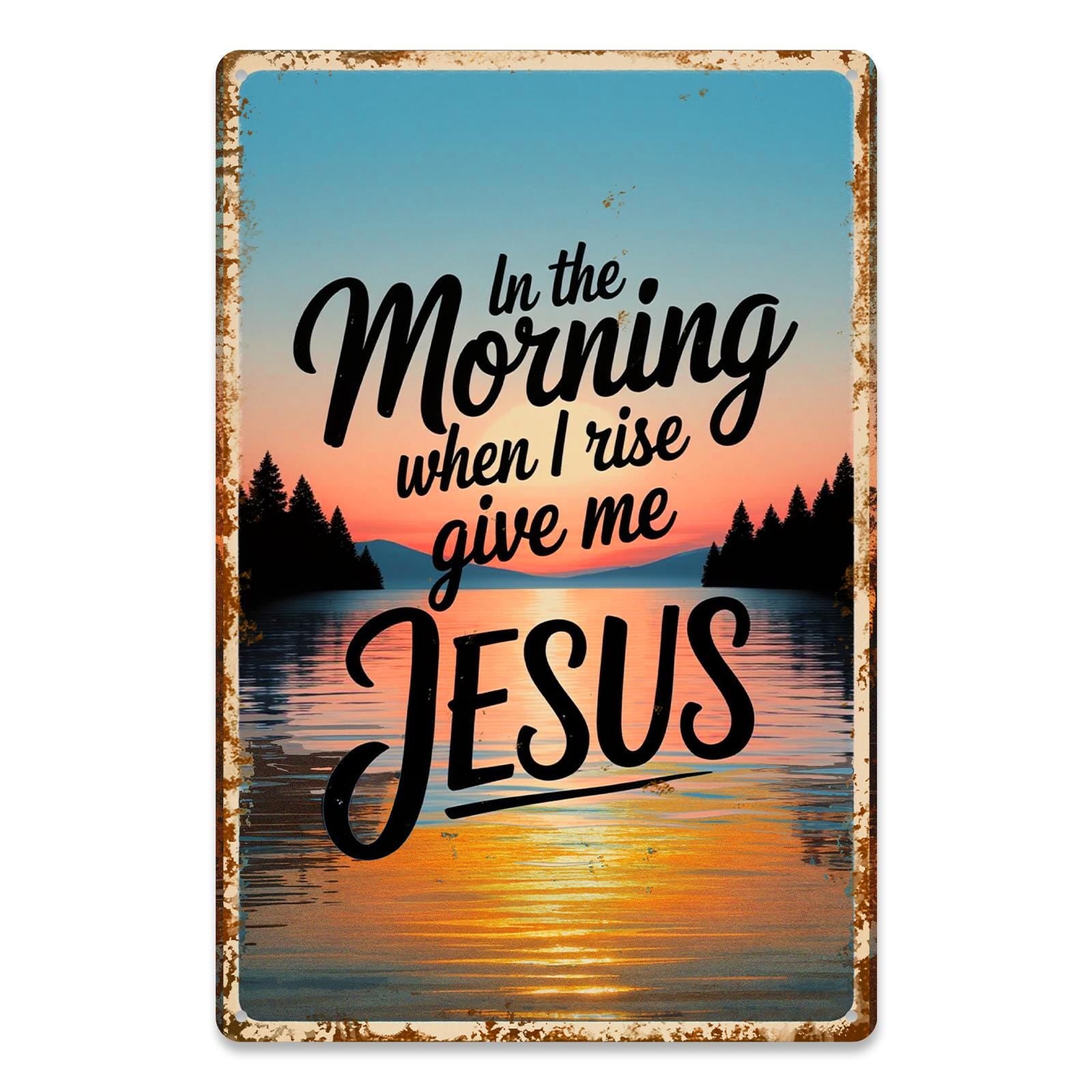 In the Morning When I Rise Give Me Jesus Metal Tin Sign, Christian Wall Decor, Sunrise Lake Quote Rustic Farmhouse Gift