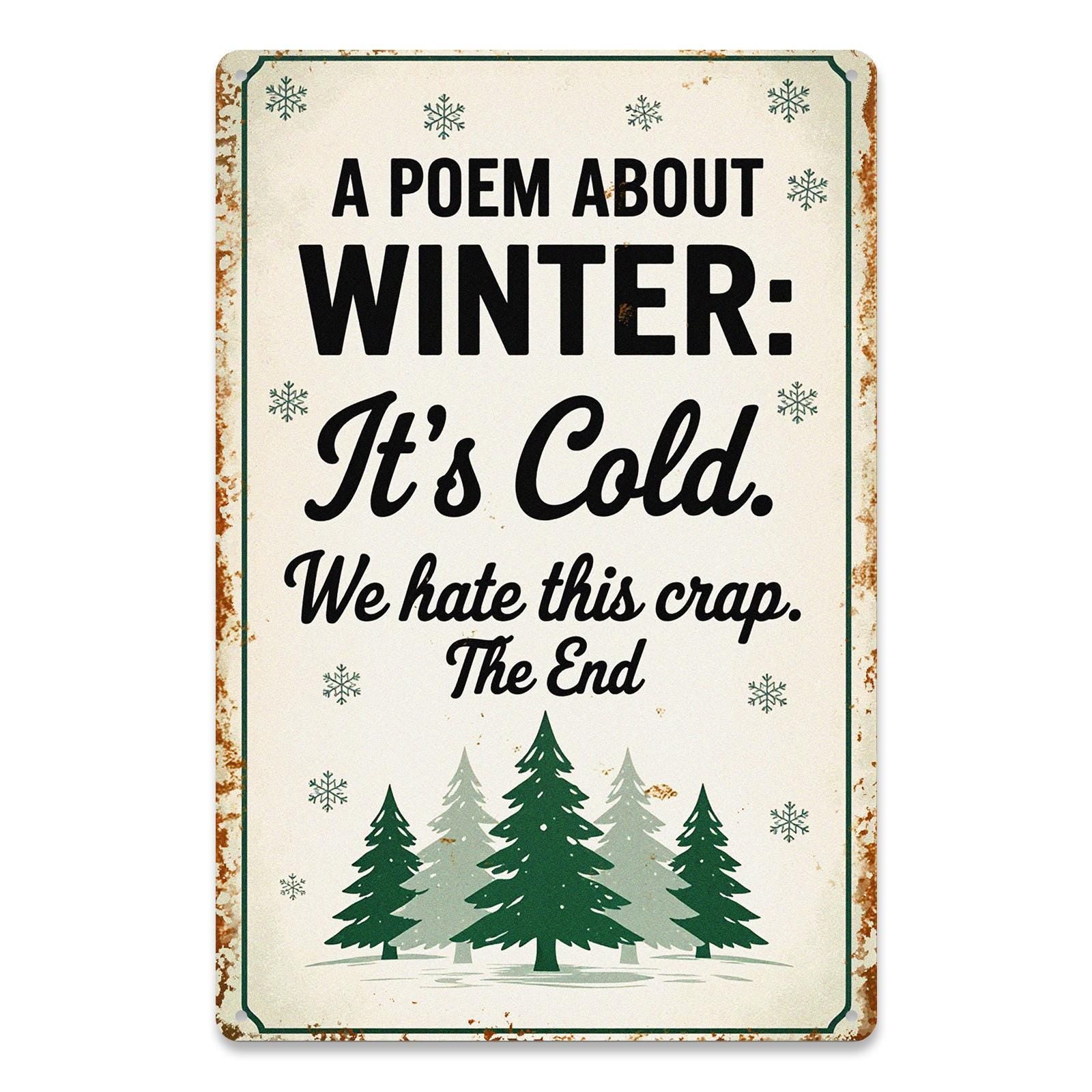 Funny Winter Metal Tin Sign, “A Poem About Winter” Sarcastic Quote Wall Decor, Rustic Farmhouse Cabin Bar Garage Sign