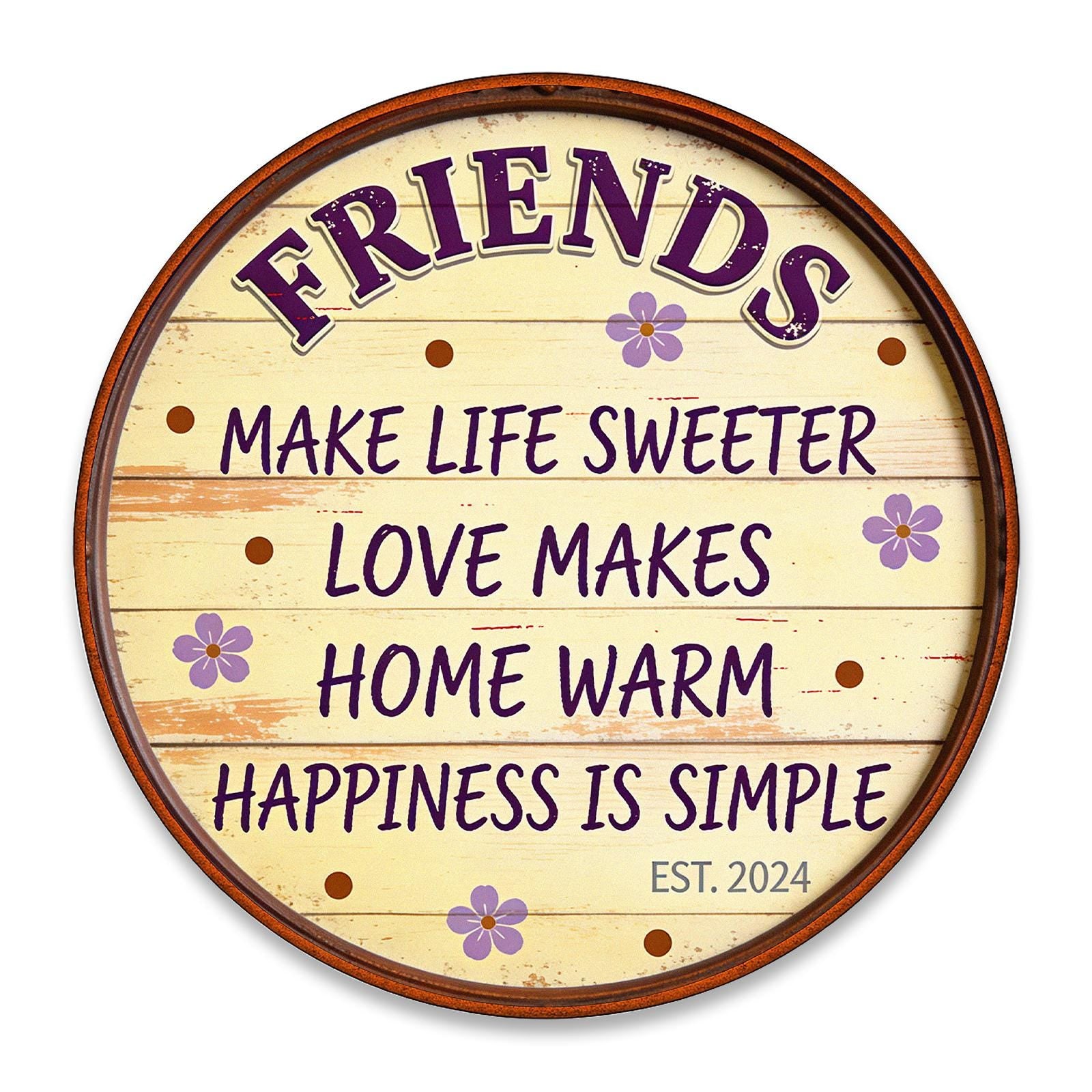 Friends Make Life Sweeter Round Tin Sign, Farmhouse Rustic Metal Wall Decor, Friendship Quote Plaque, Gift for Best Friend